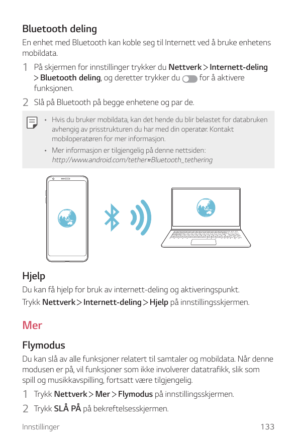 Bluetooth delingEn enhet med Bluetooth kan koble seg til Internett ved å bruke enhetensmobildata.1 På skjermen for innstillinger
