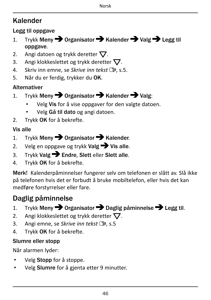 NorskKalenderLegg til oppgave1.2.3.4.5.Trykk MenyOrganisatorKalenderoppgave.Angi datoen og trykk deretter V.Angi klokkeslettet o