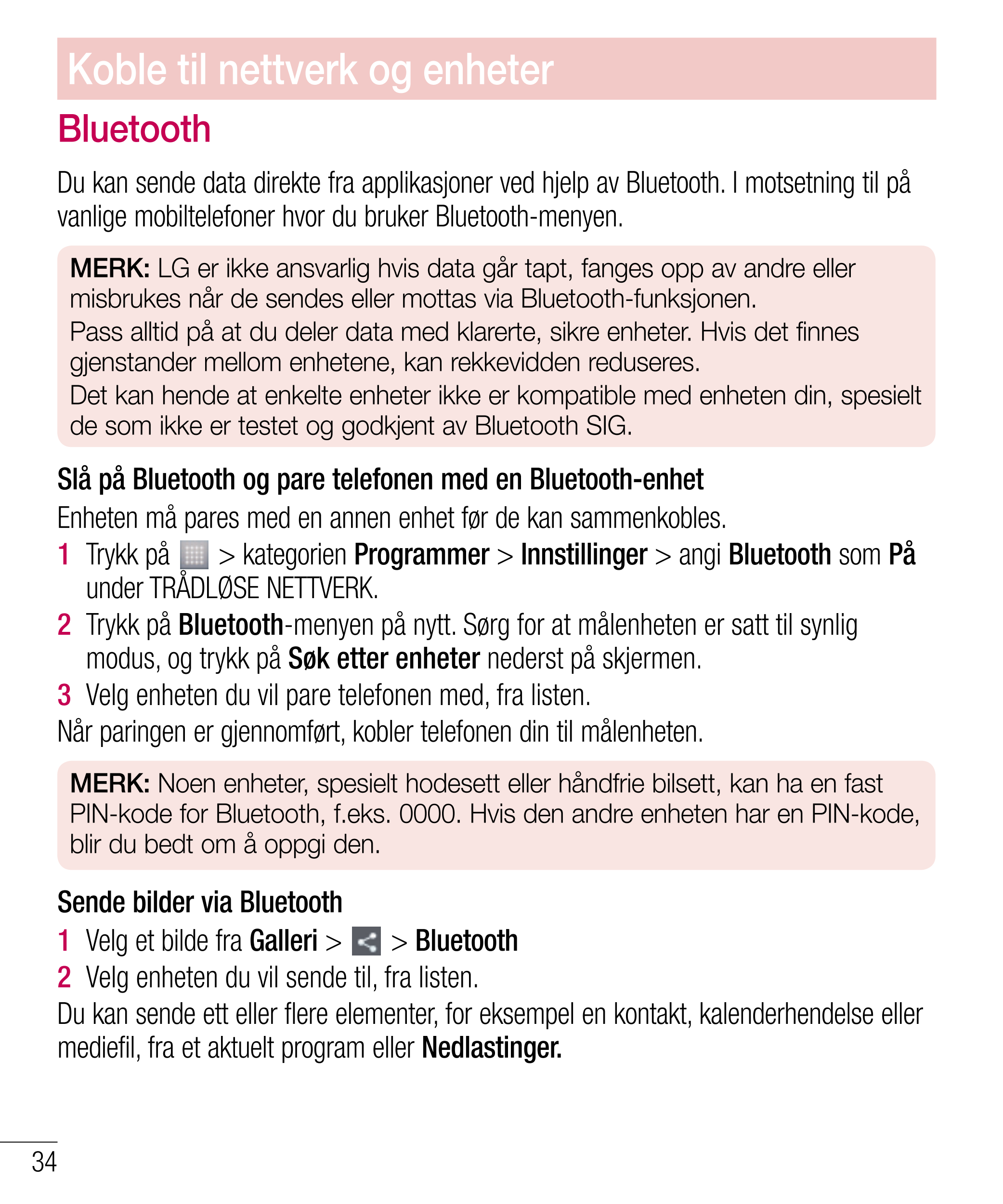 Koble til nettverk og enheter
Bluetooth
Du kan sende data direkte fra applikasjoner ved hjelp av Bluetooth. I motsetning til på 