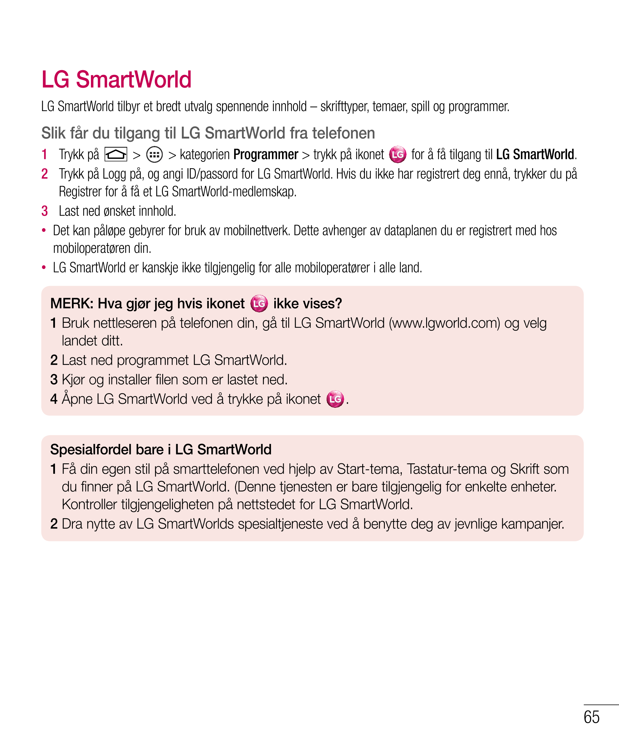 LG SmartWorld
LG SmartWorld tilbyr et bredt utvalg spennende innhold – skrifttyper, temaer, spill og programmer.
Slik får du til