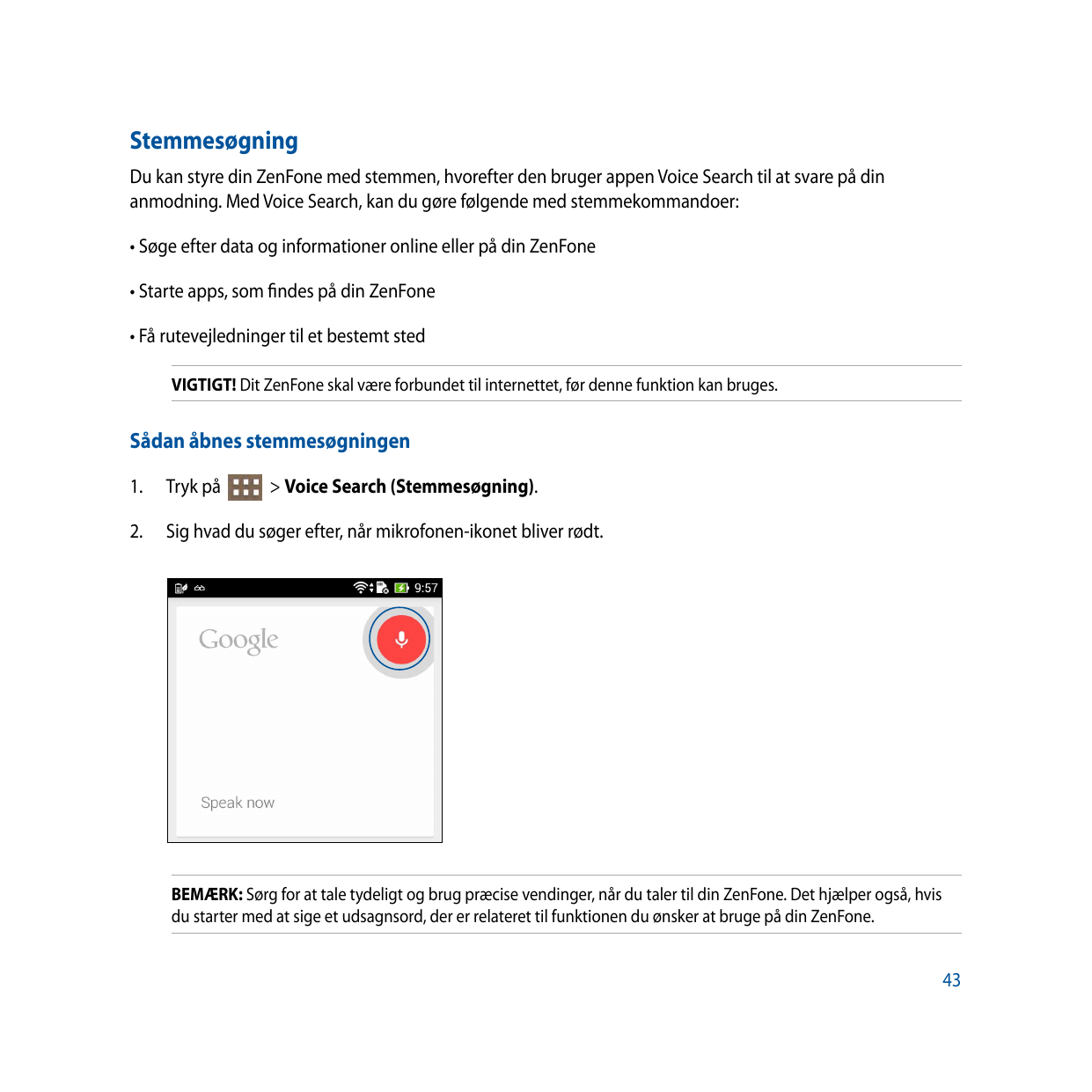StemmesøgningDu kan styre din ZenFone med stemmen, hvorefter den bruger appen Voice Search til at svare på dinanmodning. Med Voi