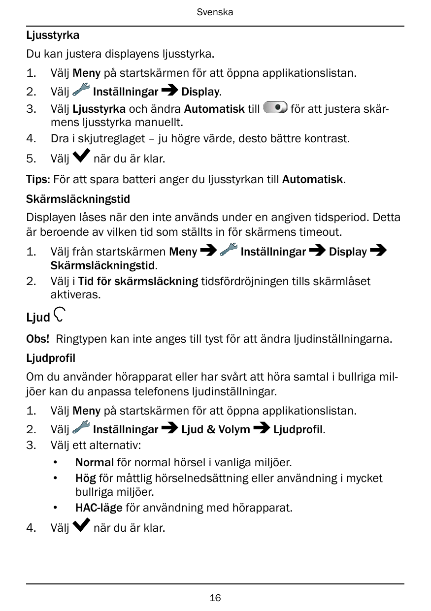 SvenskaLjusstyrkaDu kan justera displayens ljusstyrka.1.Välj Meny på startskärmen för att öppna applikationslistan.2.3.4.VäljIns