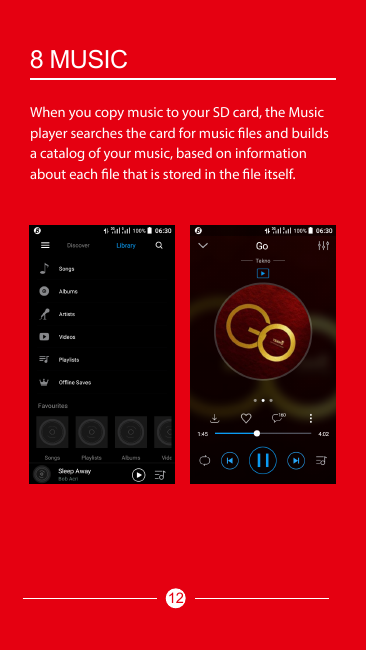 8 MUSICWhen you copy music to your SD card, the Musicplayer searches the card for music files and buildsa catalog of your music,
