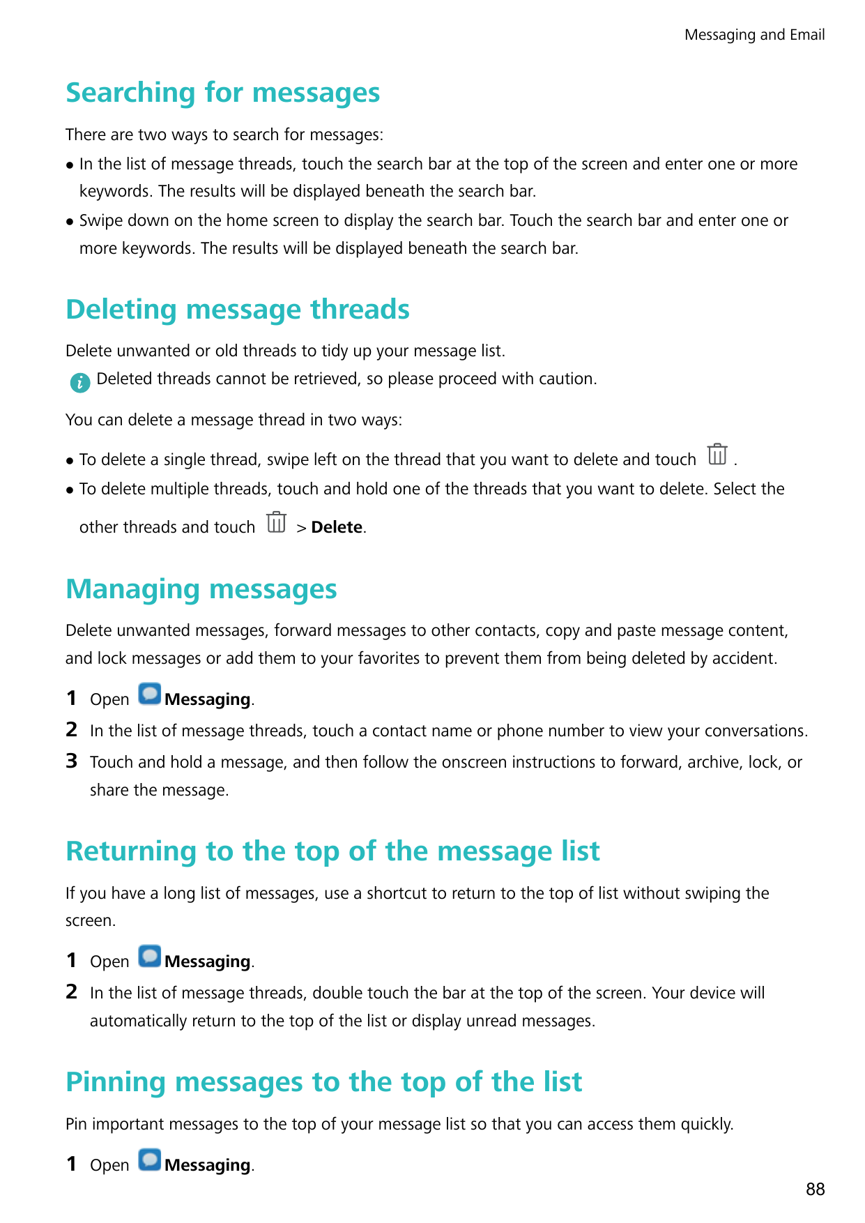 Messaging and EmailSearching for messagesThere are two ways to search for messages:lIn the list of message threads, touch the se