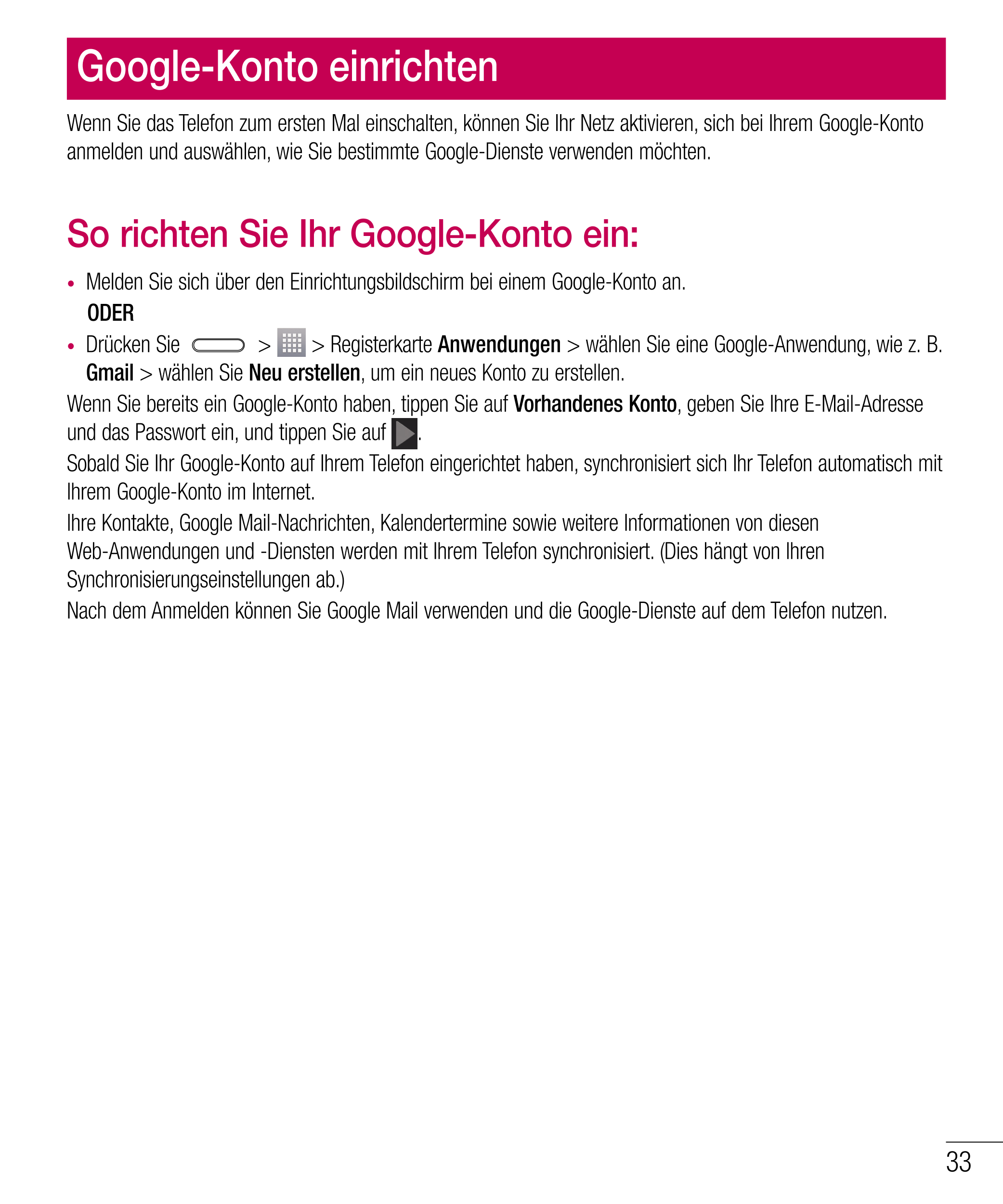Google-Konto einrichten
Wenn Sie das Telefon zum ersten Mal einschalten, können Sie Ihr Netz aktivieren, sich bei Ihrem Google-K