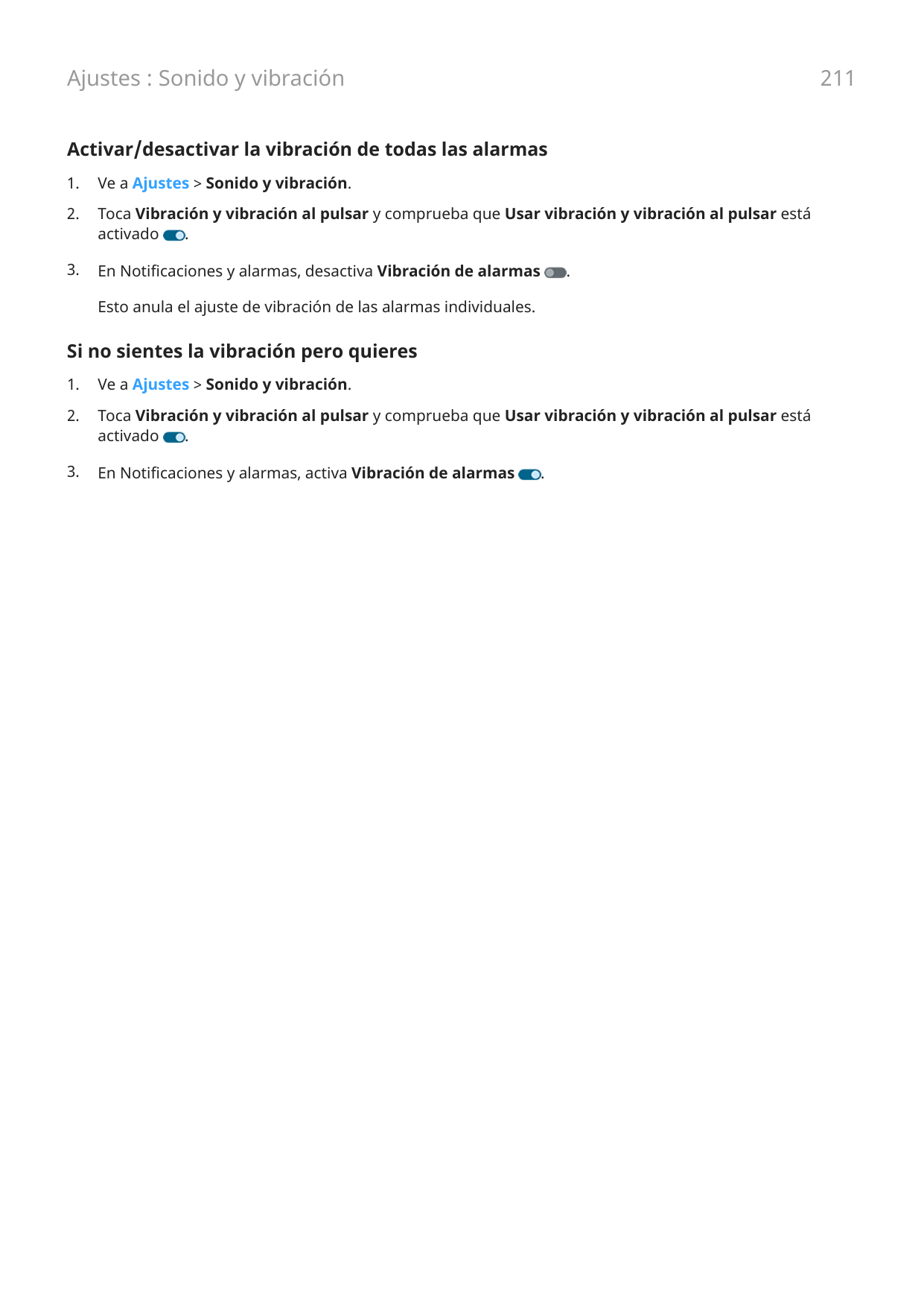 Ajustes : Sonido y vibración211Activar/desactivar la vibración de todas las alarmas1.Ve a Ajustes > Sonido y vibración.2.Toca Vi