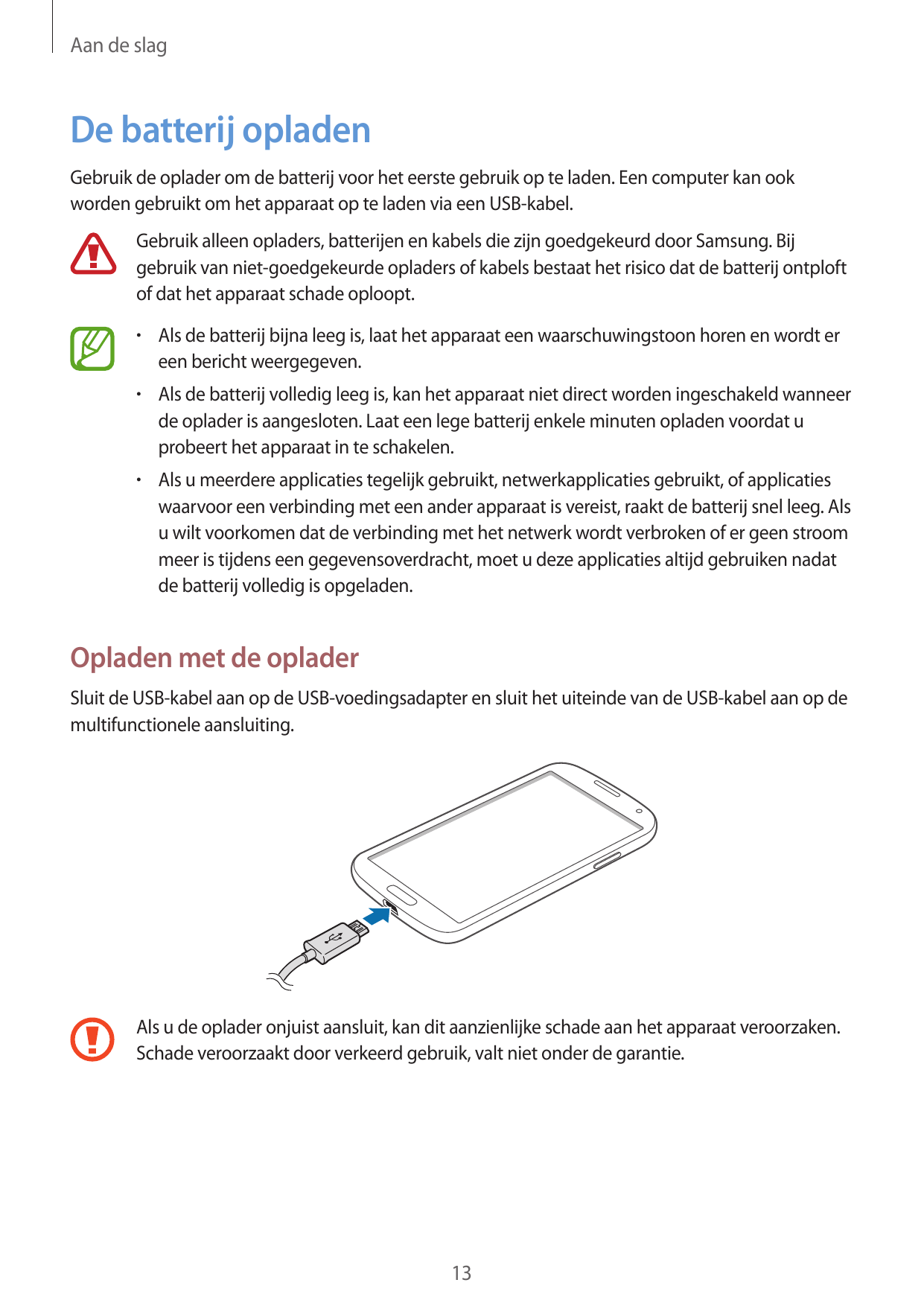 Aan de slagDe batterij opladenGebruik de oplader om de batterij voor het eerste gebruik op te laden. Een computer kan ookworden 