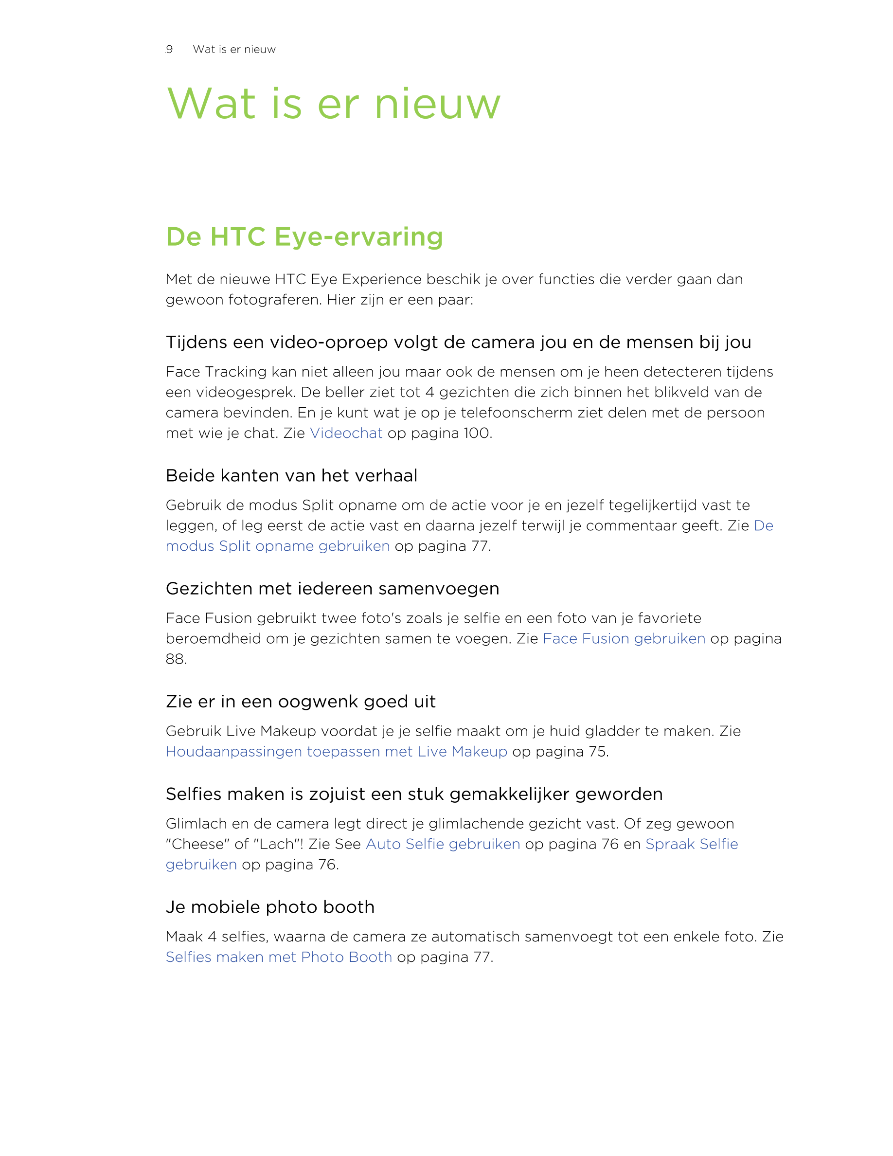 9      Wat is er nieuw 
Wat is er nieuw
De HTC Eye-ervaring
Met de nieuwe HTC Eye Experience beschik je over functies die verder