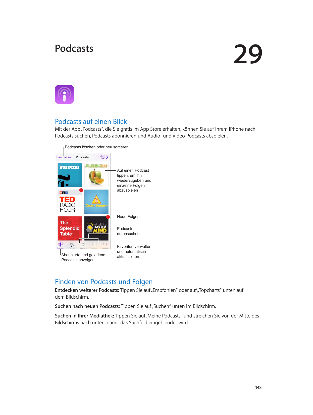 29PodcastsPodcasts auf einen BlickMit der App „Podcasts“, die Sie gratis im App Store erhalten, können Sie auf Ihrem iPhone nach
