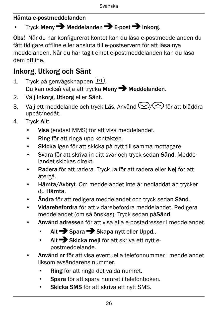 SvenskaHämta e-postmeddelanden• Tryck MenyMeddelandenE-postInkorg.Obs! När du har konfigurerat kontot kan du läsa e-postmeddelan