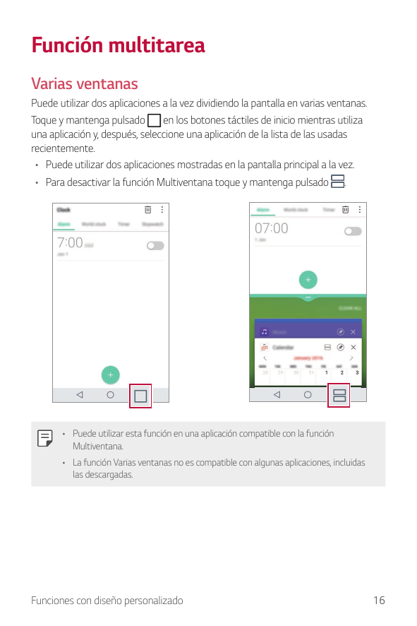 Función multitareaVarias ventanasPuede utilizar dos aplicaciones a la vez dividiendo la pantalla en varias ventanas.en los boton