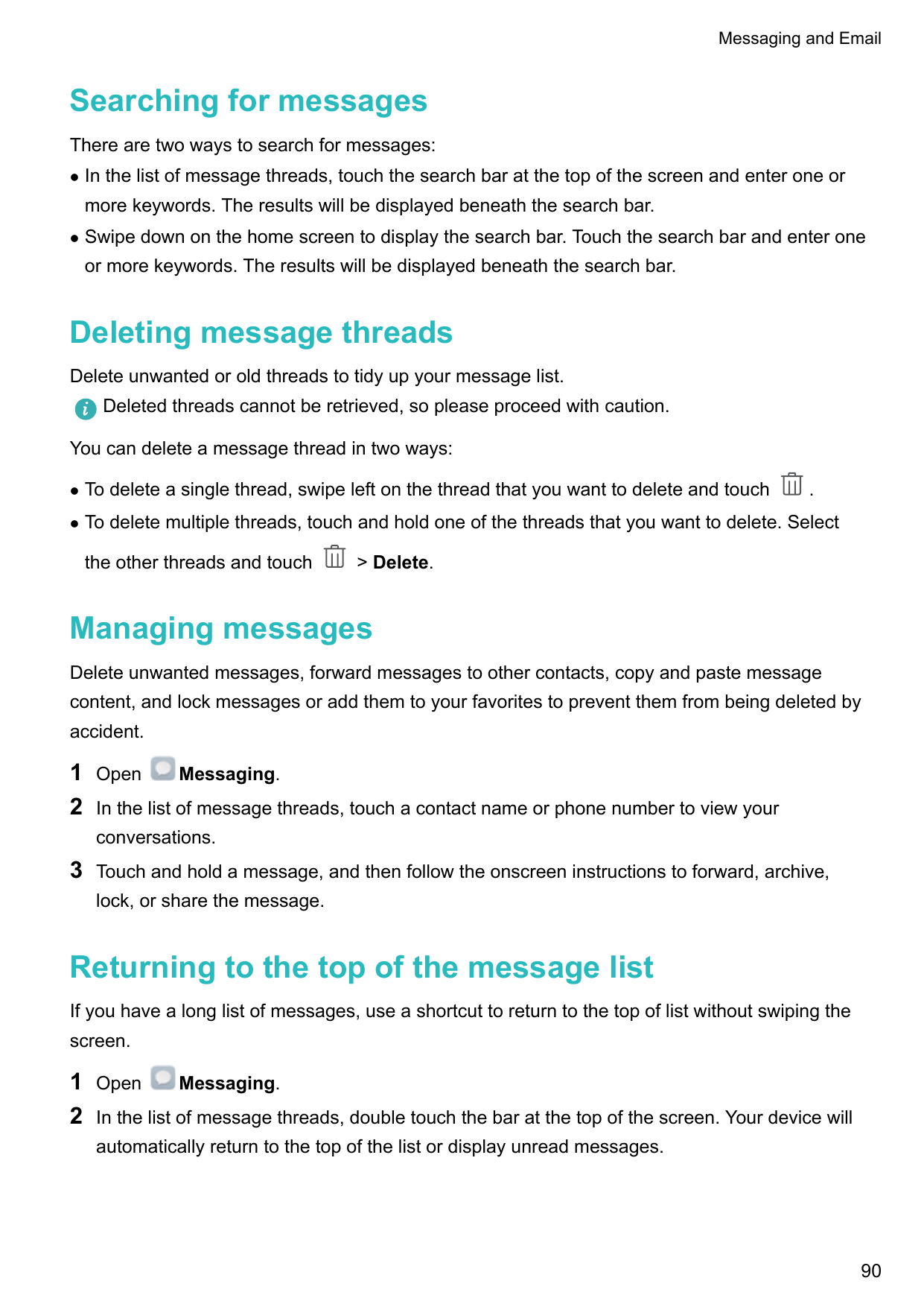 Messaging and EmailSearching for messagesThere are two ways to search for messages:lIn the list of message threads, touch the se