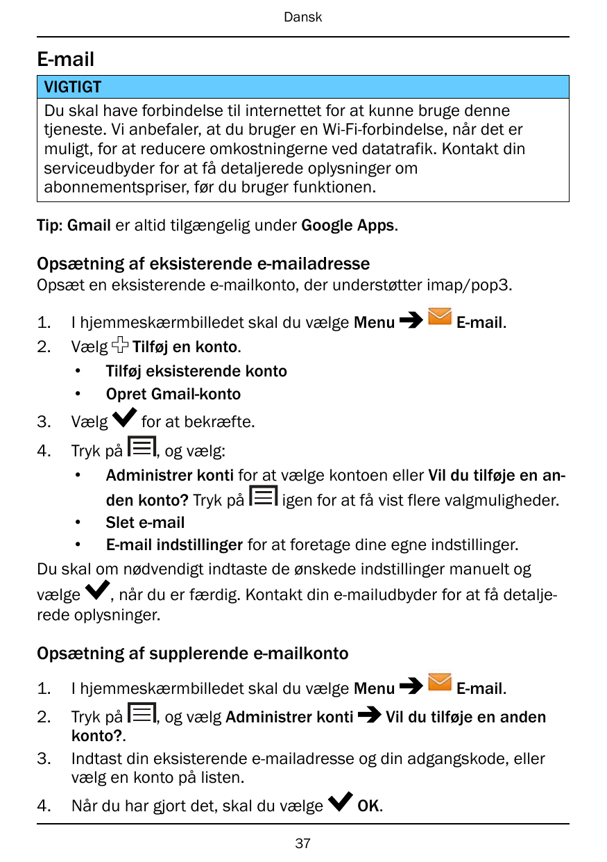 DanskE-mailVIGTIGTDu skal have forbindelse til internettet for at kunne bruge dennetjeneste. Vi anbefaler, at du bruger en Wi-Fi