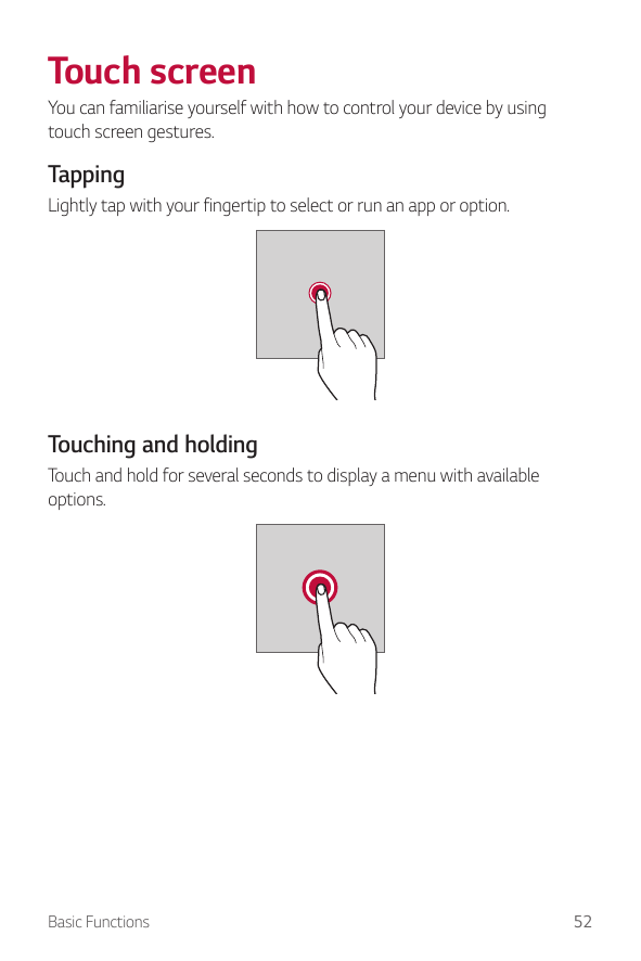 Touch screenYou can familiarise yourself with how to control your device by usingtouch screen gestures.TappingLightly tap with y