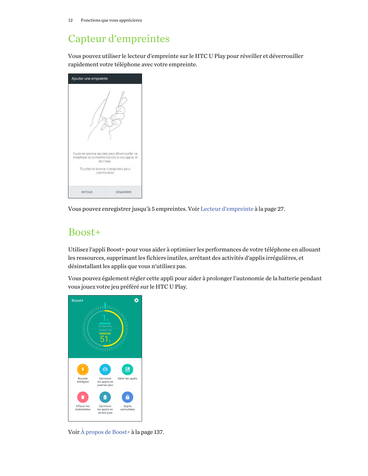 12Fonctions que vous apprécierezCapteur d'empreintesVous pouvez utiliser le lecteur d'empreinte sur le HTC U Play pour réveiller