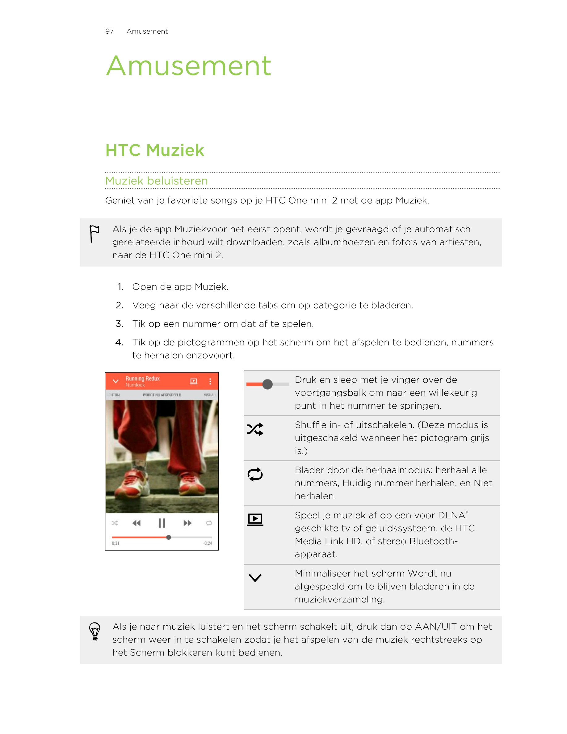 97      Amusement
Amusement
HTC Muziek
Muziek beluisteren
Geniet van je favoriete songs op je HTC One mini 2 met de app Muziek.
