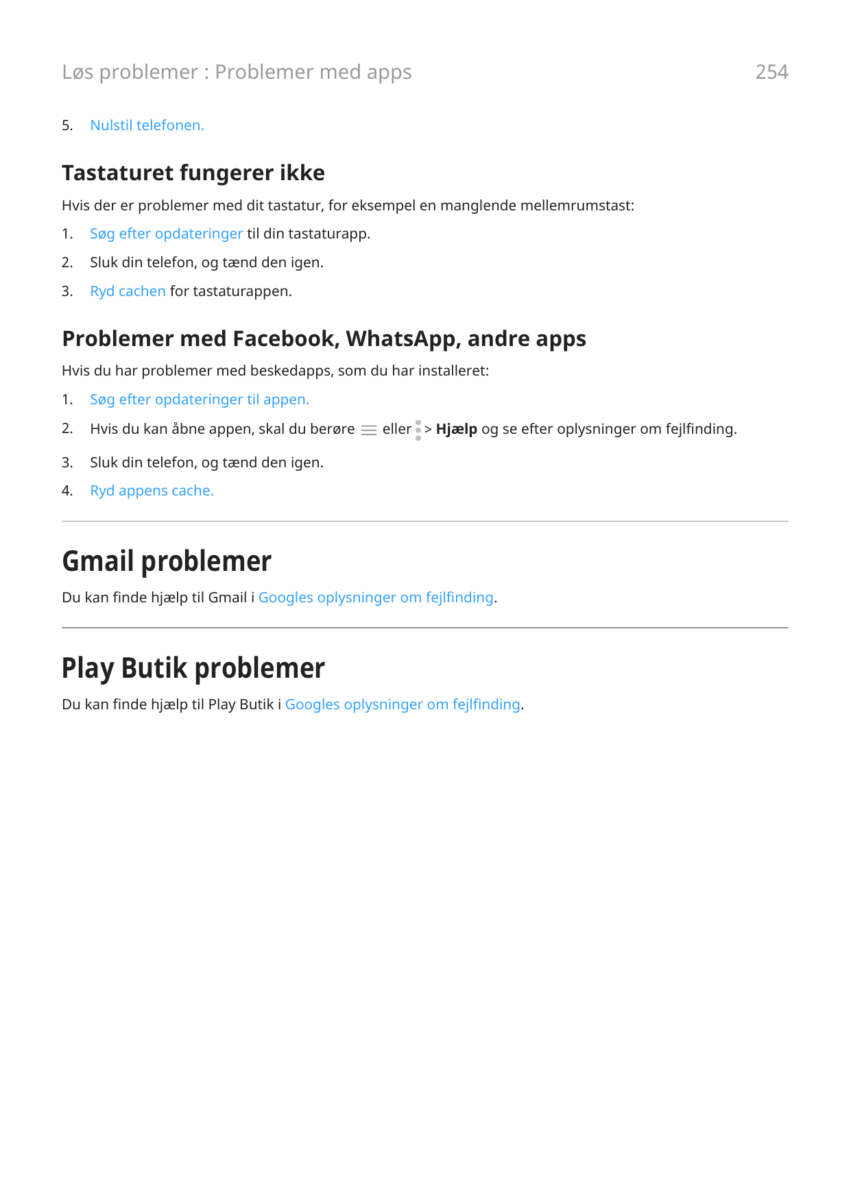 Løs problemer : Problemer med apps5.Nulstil telefonen.Tastaturet fungerer ikkeHvis der er problemer med dit tastatur, for eksemp