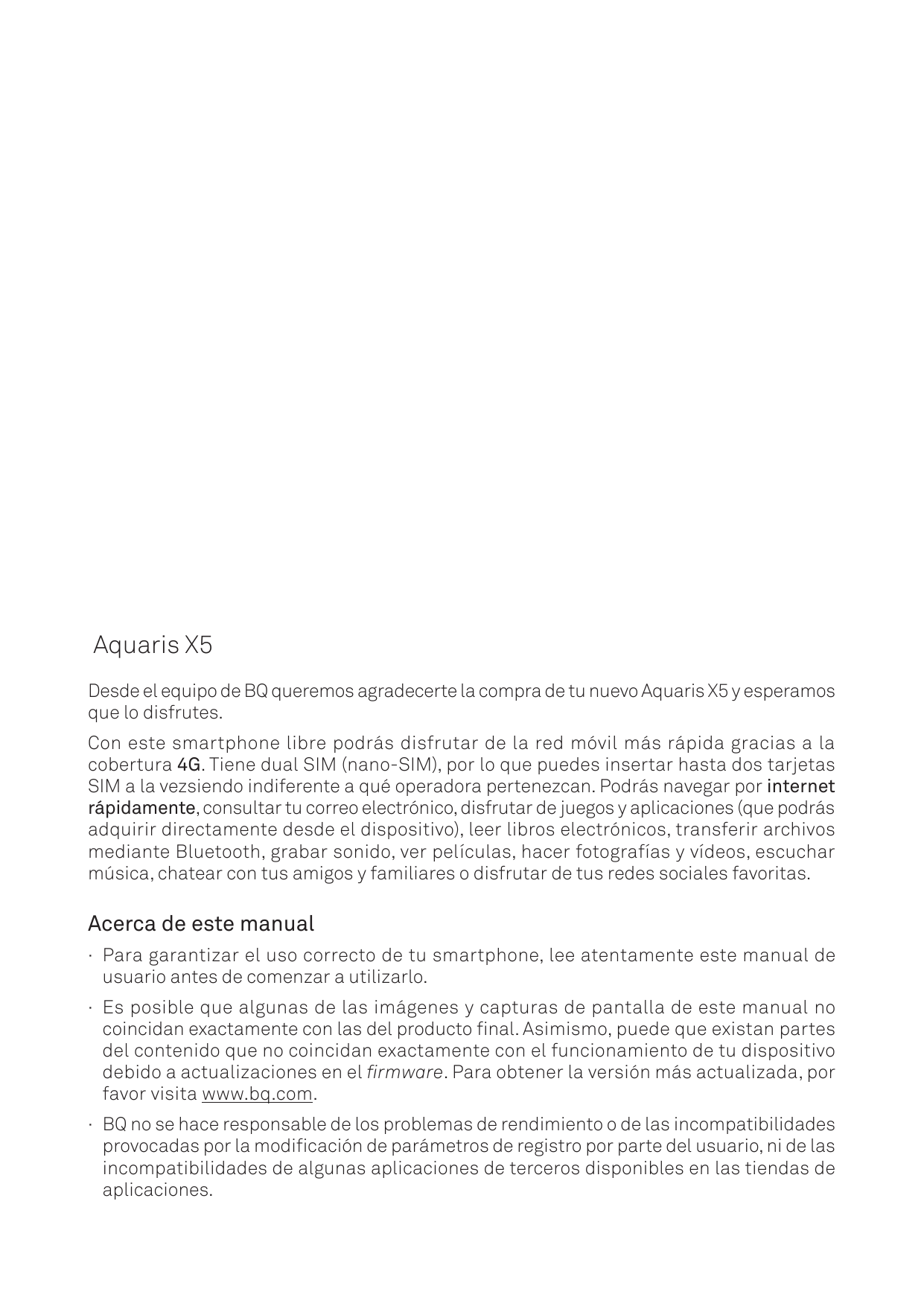 Aquaris X5Desde el equipo de BQ queremos agradecerte la compra de tu nuevo Aquaris X5 y esperamosque lo disfrutes.Con este smart