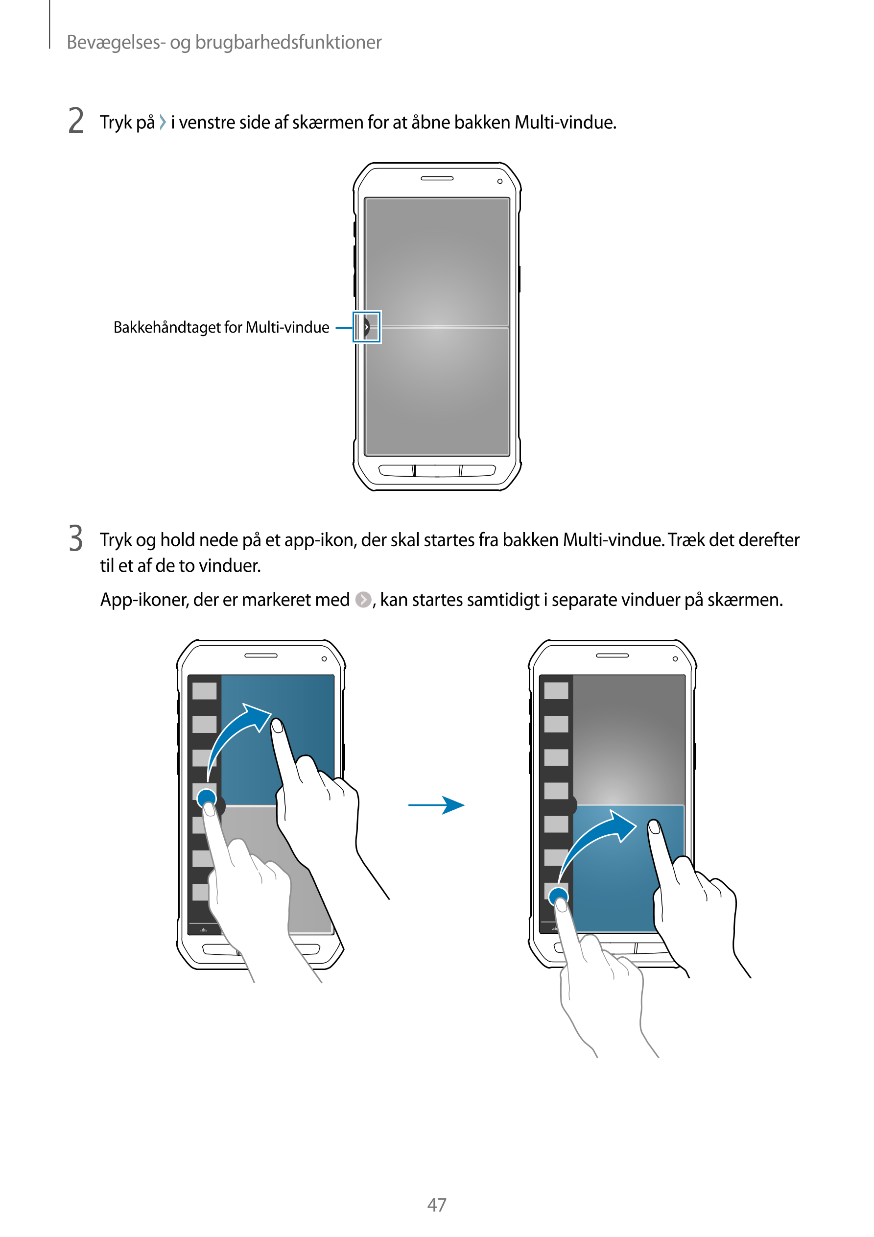 Bevægelses- og brugbarhedsfunktioner
2  Tryk på   i venstre side af skærmen for at åbne bakken Multi-vindue.
Bakkehåndtaget for 