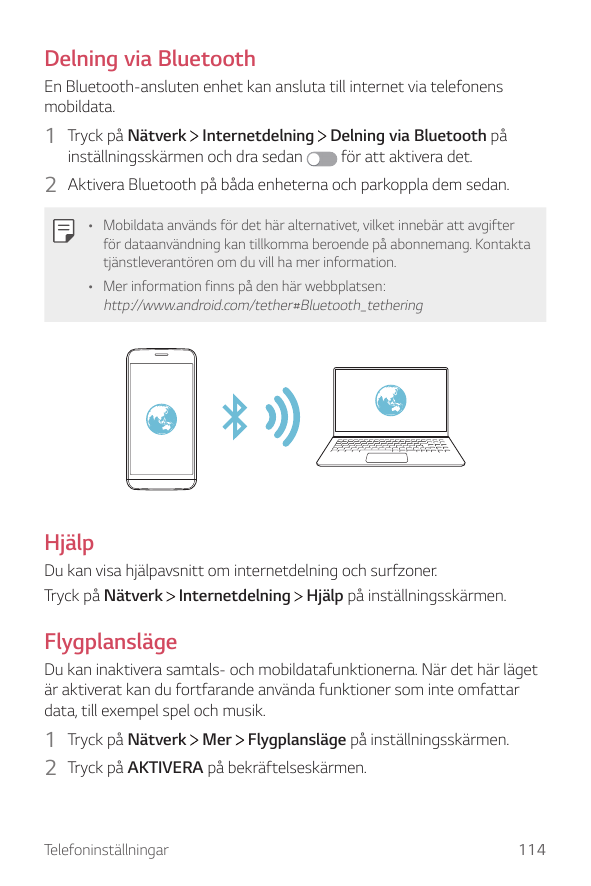 Delning via BluetoothEn Bluetooth-ansluten enhet kan ansluta till internet via telefonensmobildata.1 Tryck på NätverkInternetdel