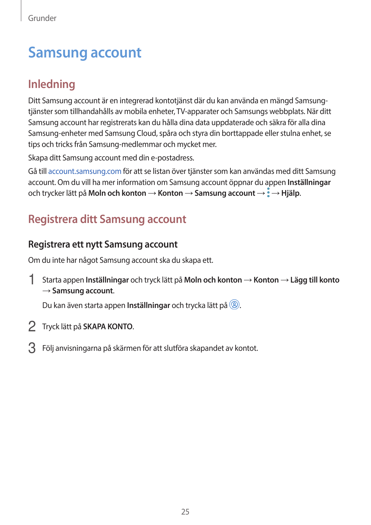 GrunderSamsung accountInledningDitt Samsung account är en integrerad kontotjänst där du kan använda en mängd Samsungtjänster som