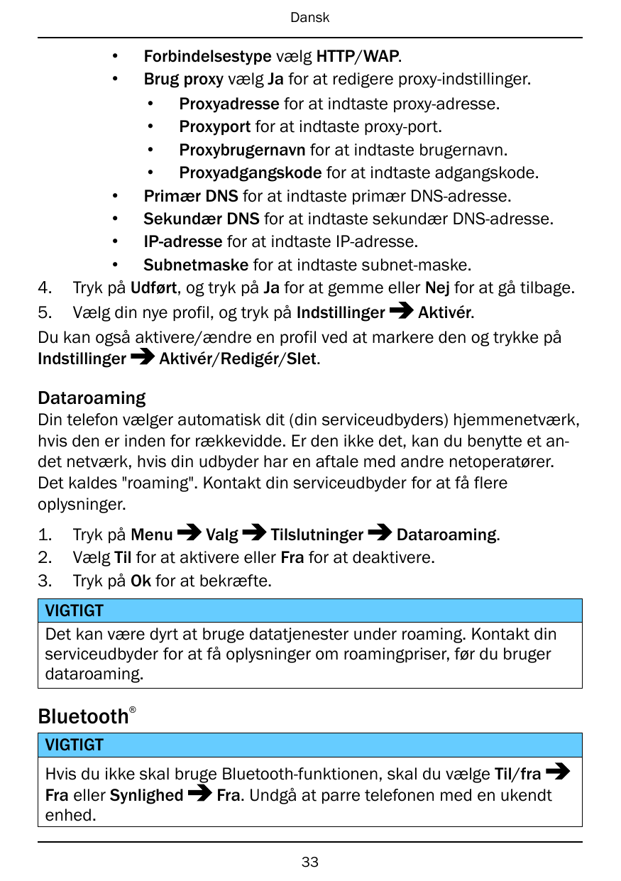 Dansk••Forbindelsestype vælg HTTP/WAP.Brug proxy vælg Ja for at redigere proxy-indstillinger.• Proxyadresse for at indtaste prox