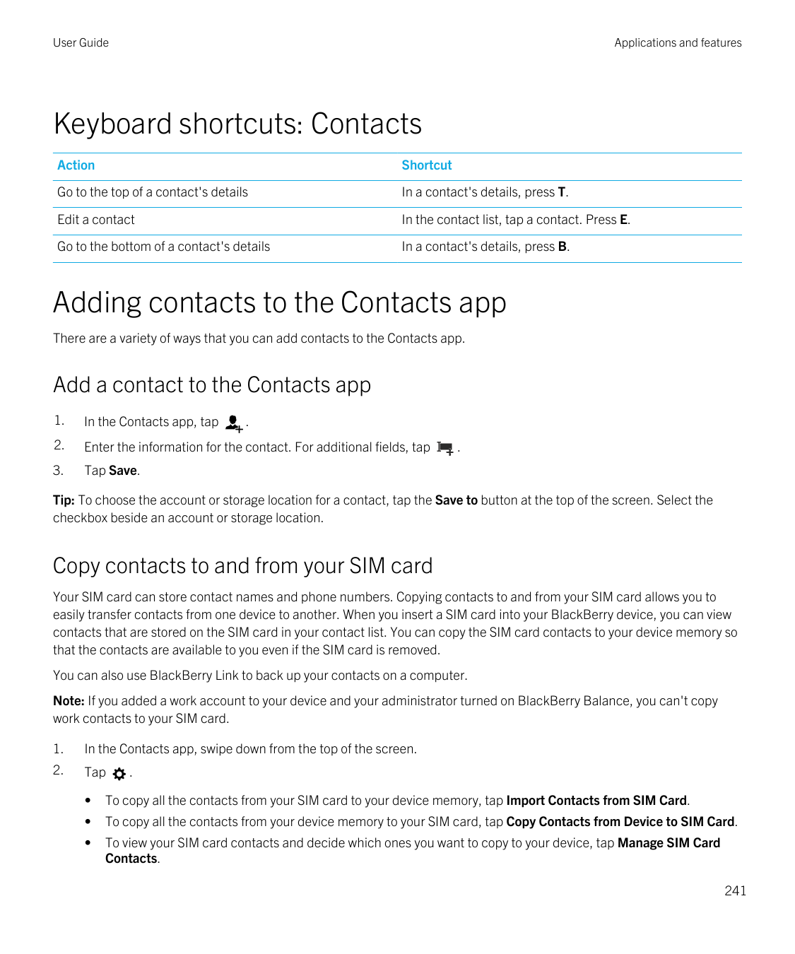 User GuideApplications and featuresKeyboard shortcuts: ContactsActionShortcutGo to the top of a contact's detailsIn a contact's 
