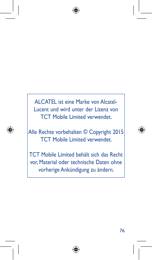 ALCATEL ist eine Marke von AlcatelLucent und wird unter der Lizenz vonTCT Mobile Limited verwendet.Alle Rechte vorbehalten © Cop