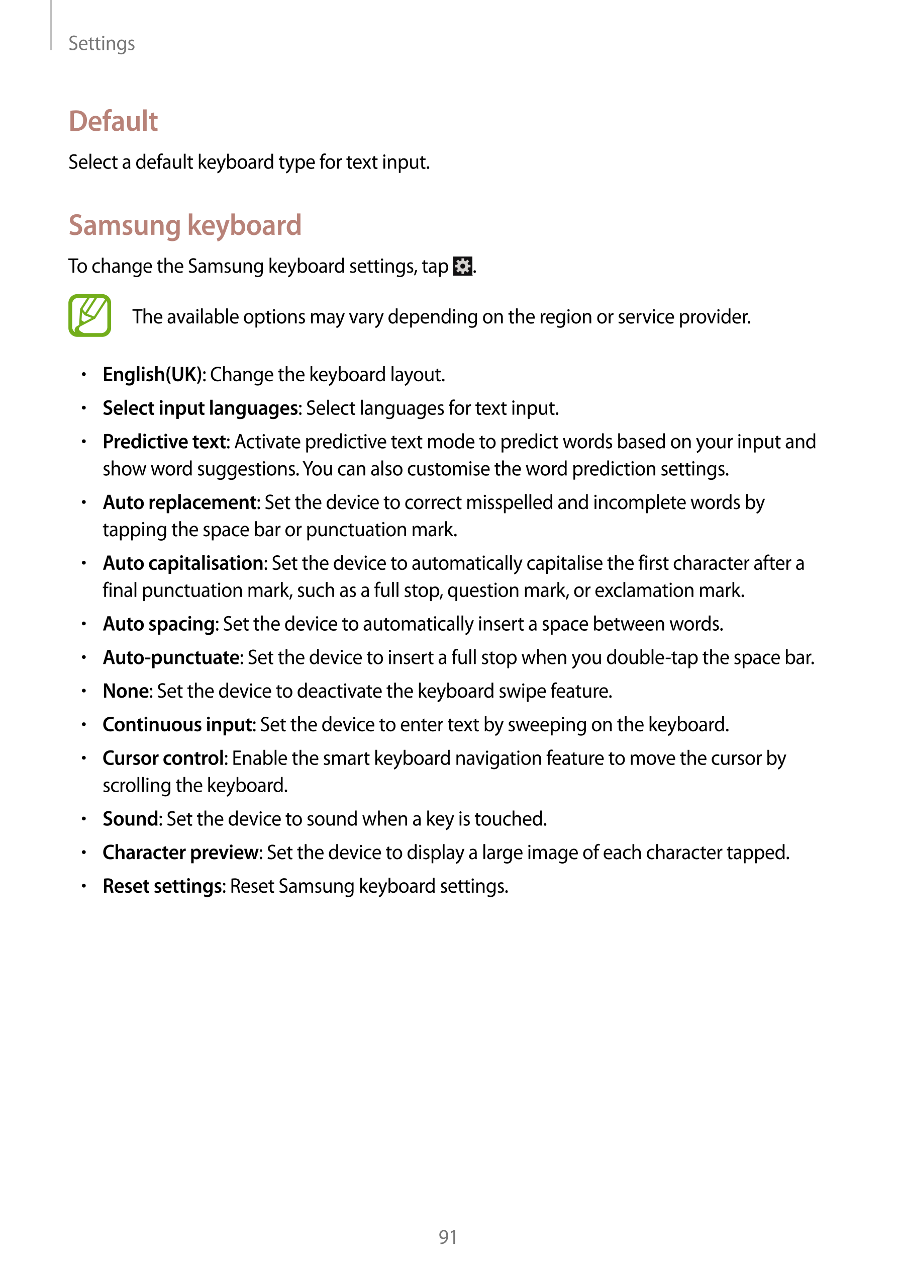 Settings
Default
Select a default keyboard type for text input.
Samsung keyboard
To change the Samsung keyboard settings, tap  .