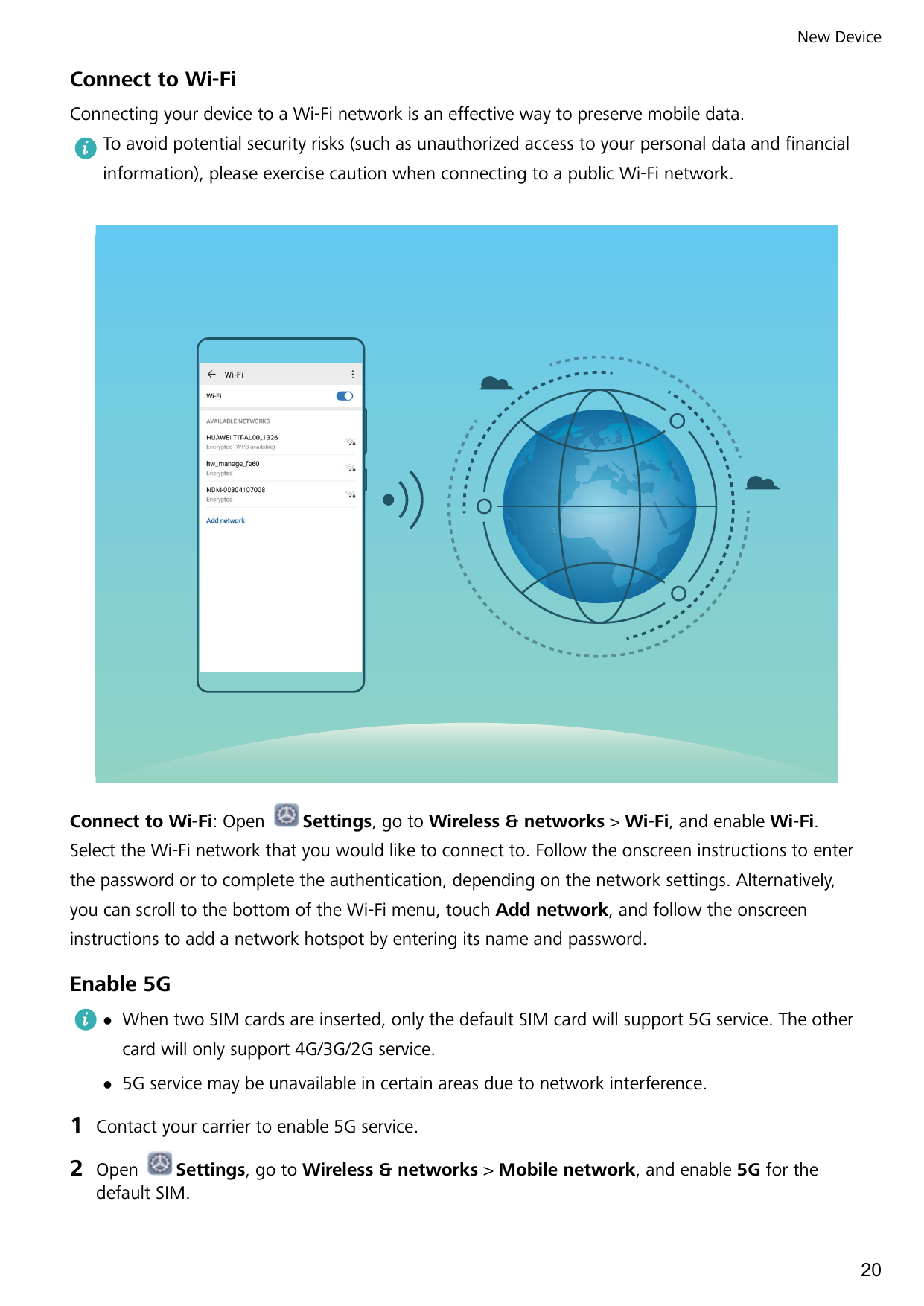 New DeviceConnect to Wi-FiConnecting your device to a Wi-Fi network is an effective way to preserve mobile data.To avoid potenti