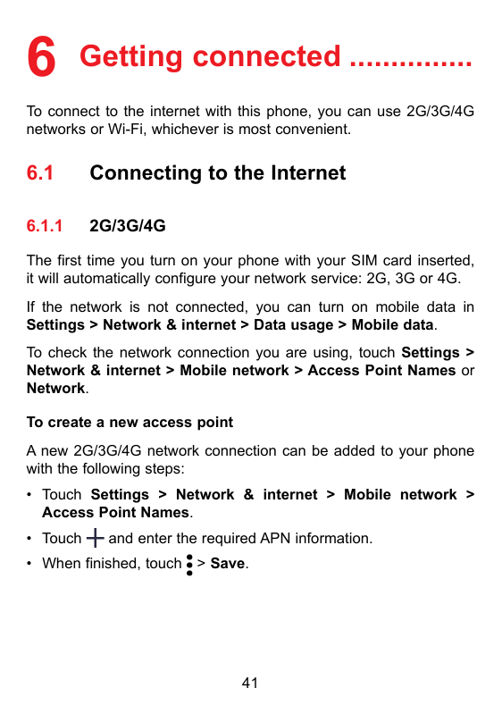 6 Getting connected................To connect to the internet with this phone, you can use 2G/3G/4Gnetworks or Wi-Fi, whichever 