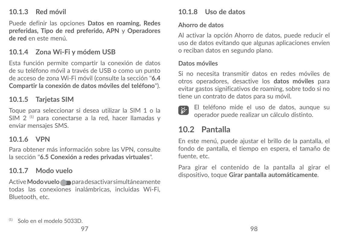 10.1.3 Red móvil10.1.8 Uso de datosPuede definir las opciones Datos en roaming, Redespreferidas, Tipo de red preferido, APN y Op