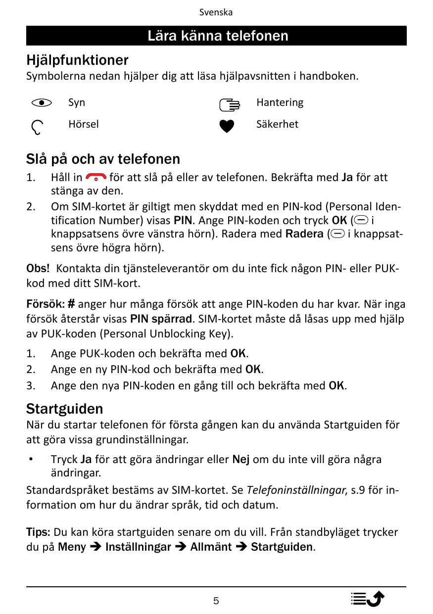 SvenskaLära känna telefonenHjälpfunktionerSymbolerna nedan hjälper dig att läsa hjälpavsnitten i handboken.SynHanteringHörselSäk