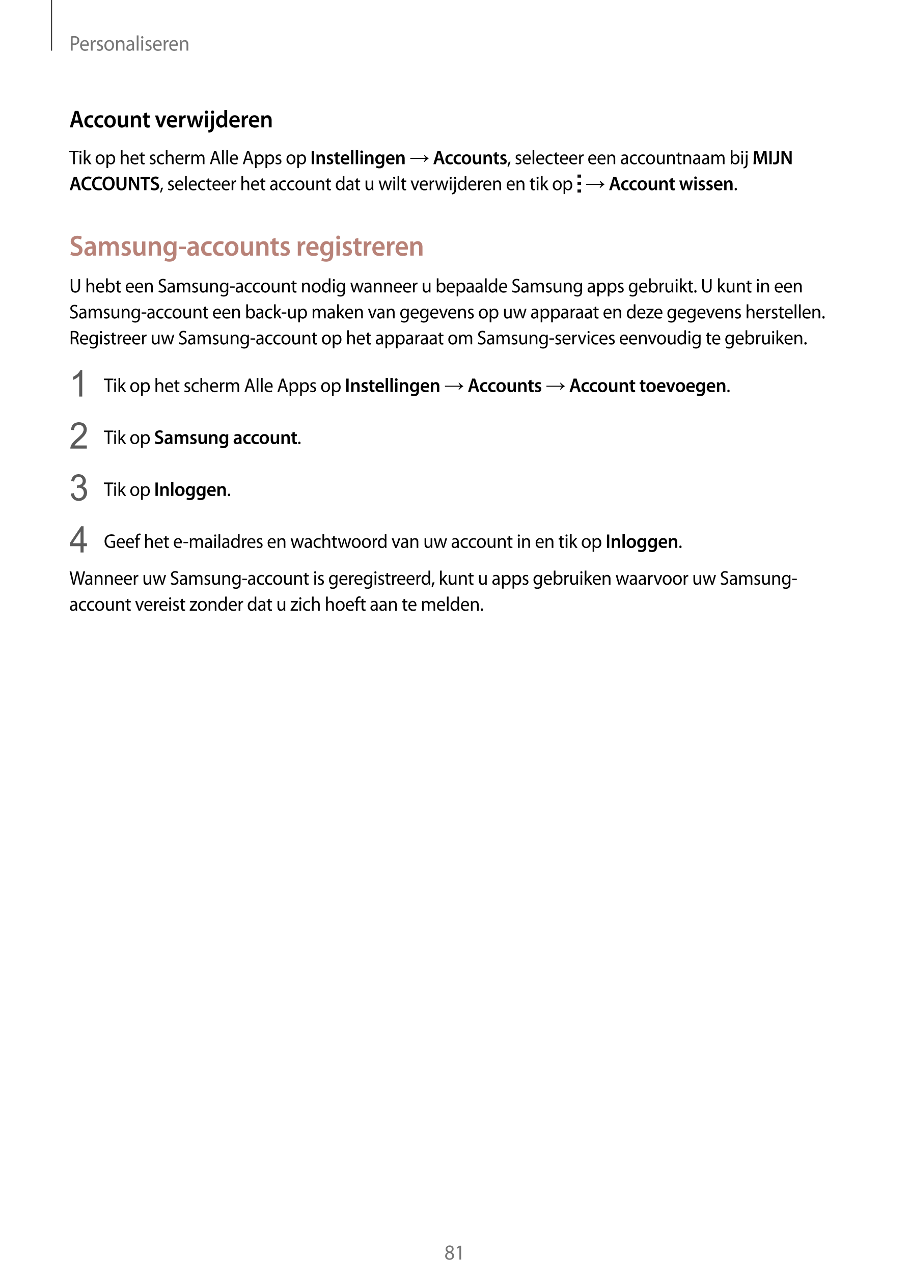 Personaliseren
Account verwijderen
Tik op het scherm Alle Apps op  Instellingen  →  Accounts, selecteer een accountnaam bij  MIJ
