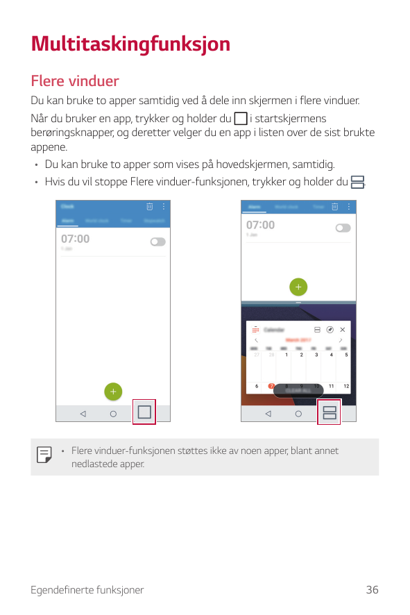 MultitaskingfunksjonFlere vinduerDu kan bruke to apper samtidig ved å dele inn skjermen i flere vinduer.Når du bruker en app, tr