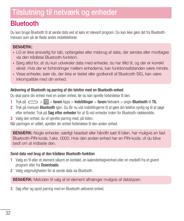 Tilslutning til netværk og enhederBluetoothDu kan bruge Bluetooth til at sende data ved at køre et relevant program. Du kan ikke
