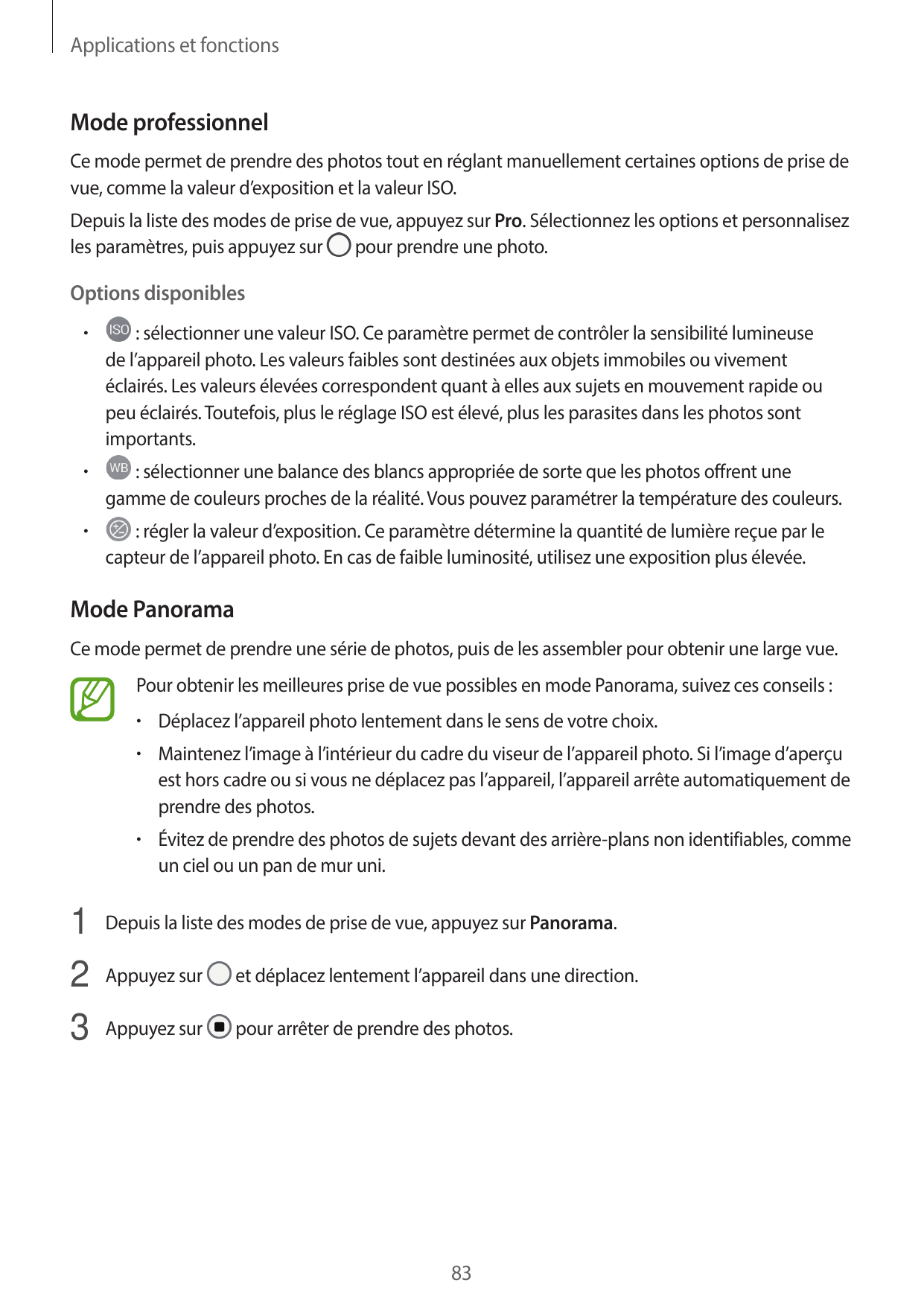 Applications et fonctionsMode professionnelCe mode permet de prendre des photos tout en réglant manuellement certaines options d