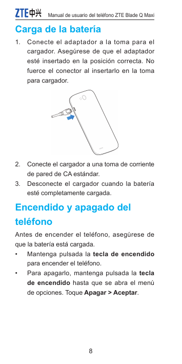 Manual de usuario del teléfono ZTE Blade Q MaxiCarga de la batería1. Conecte el adaptador a la toma para elcargador. Asegúrese d