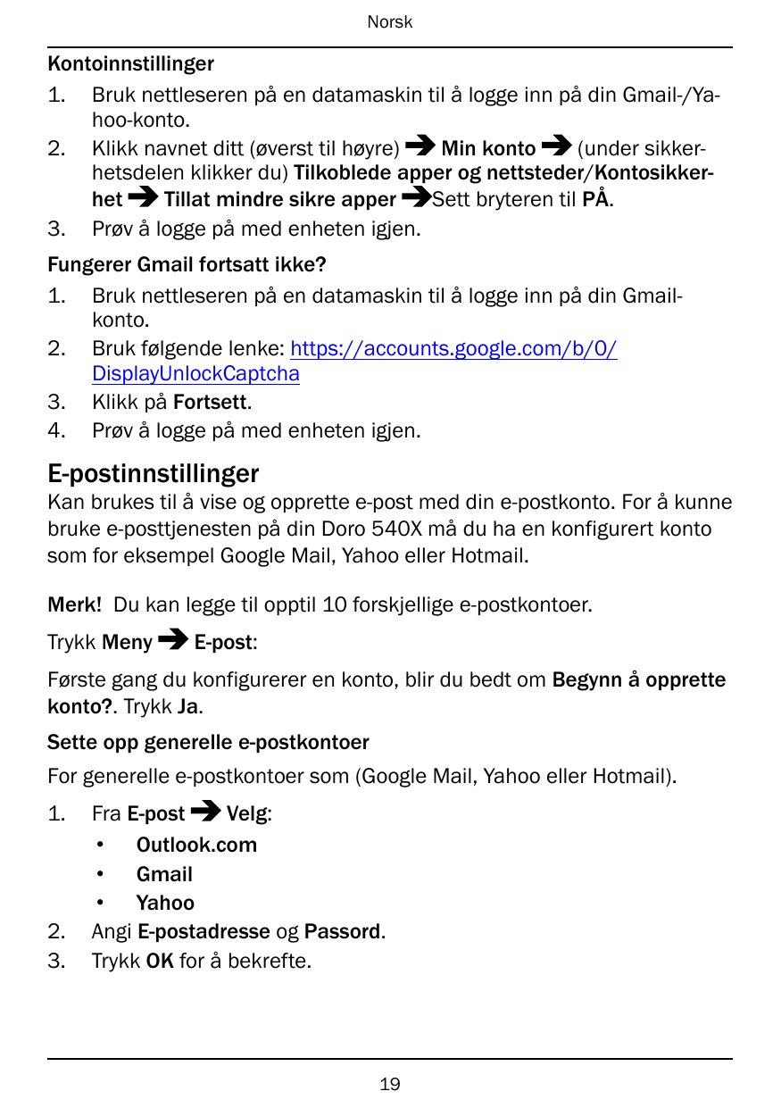 NorskKontoinnstillinger1. Bruk nettleseren på en datamaskin til å logge inn på din Gmail-/Yahoo-konto.2. Klikk navnet ditt (øver