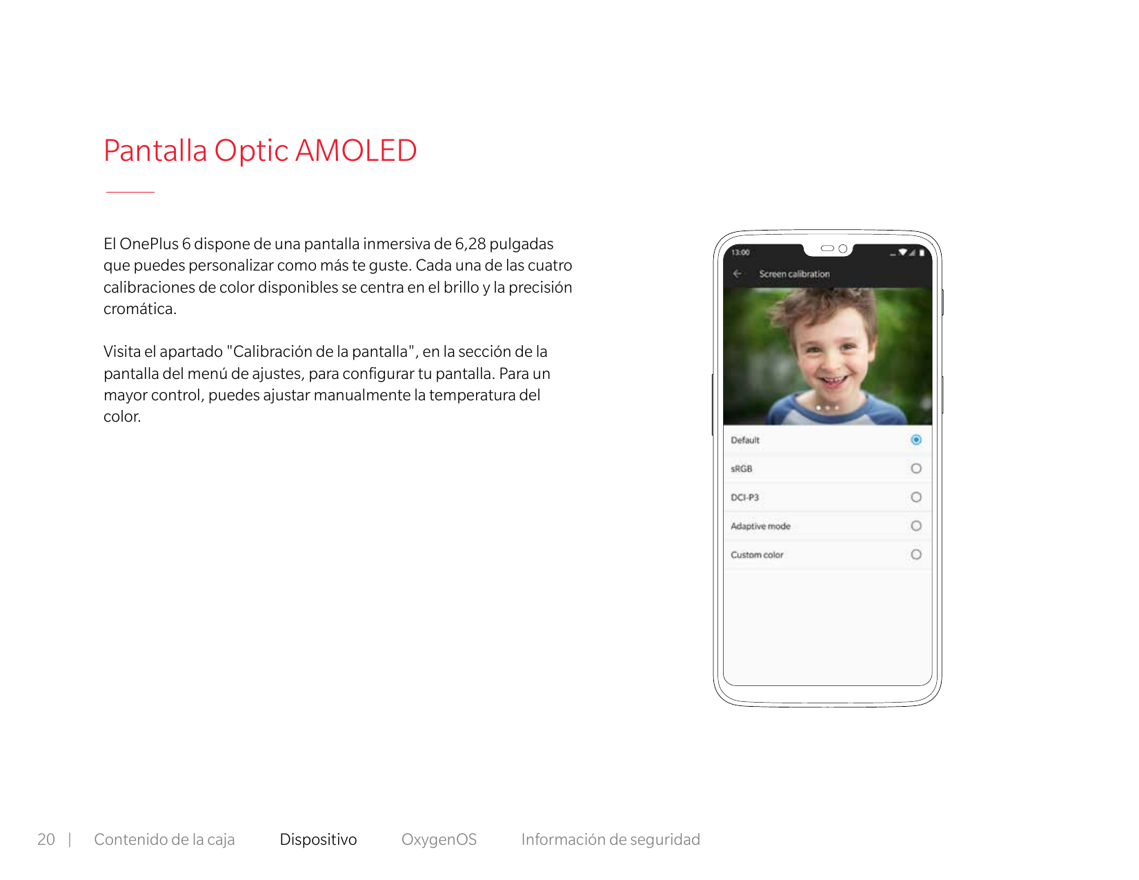 Pantalla Optic AMOLEDEl OnePlus 6 dispone de una pantalla inmersiva de 6,28 pulgadasque puedes personalizar como más te guste. C
