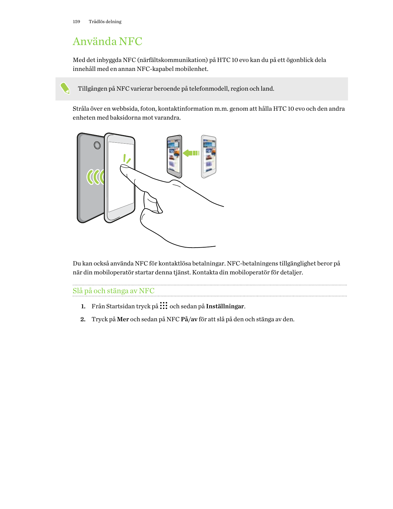 159Trådlös delningAnvända NFCMed det inbyggda NFC (närfältskommunikation) på HTC 10 evo kan du på ett ögonblick delainnehåll med