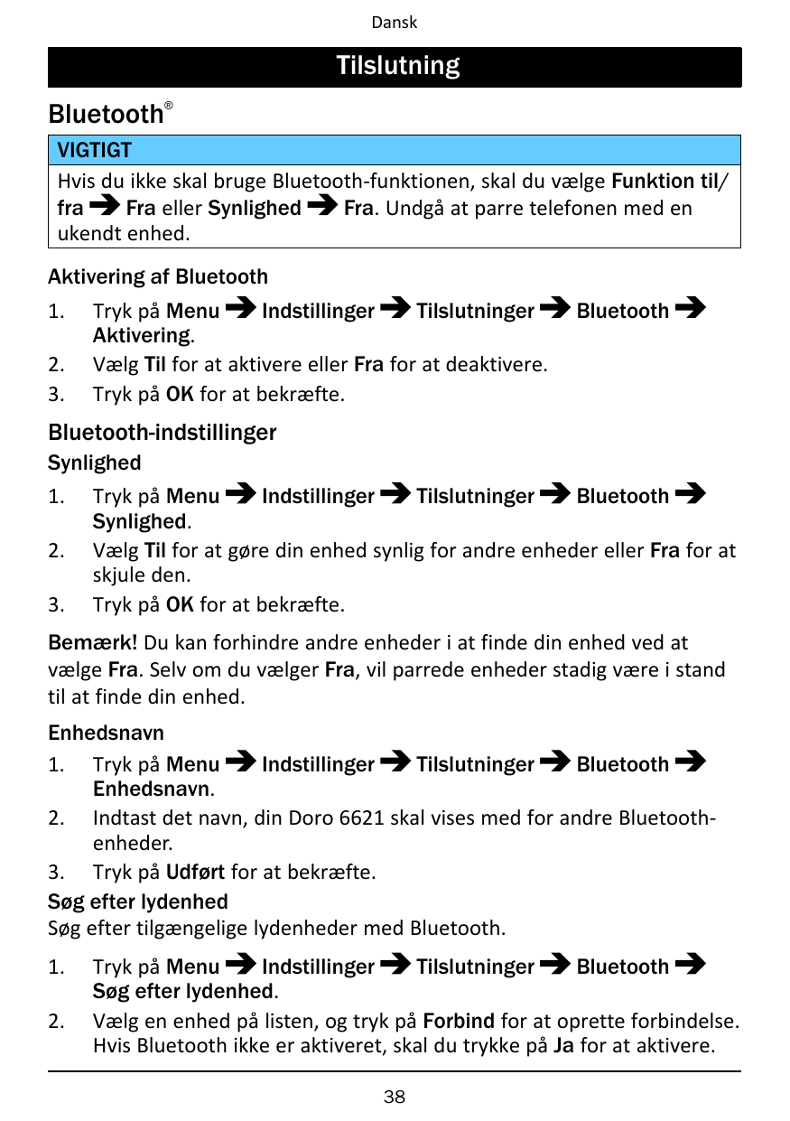 DanskTilslutningBluetooth®VIGTIGTHvis du ikke skal bruge Bluetooth-funktionen, skal du vælge Funktion til/fraFra eller Synlighed
