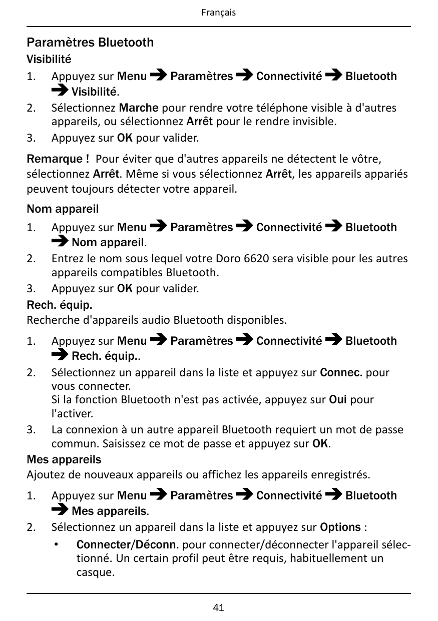 FrançaisParamètres BluetoothVisibilitéParamètresConnectivitéBluetooth1. Appuyez sur MenuVisibilité.2. Sélectionnez Marche pour r