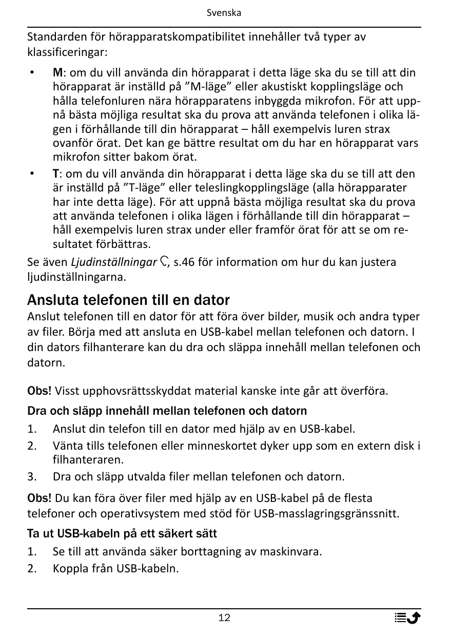 SvenskaStandarden för hörapparatskompatibilitet innehåller två typer avklassificeringar:M: om du vill använda din hörapparat i d