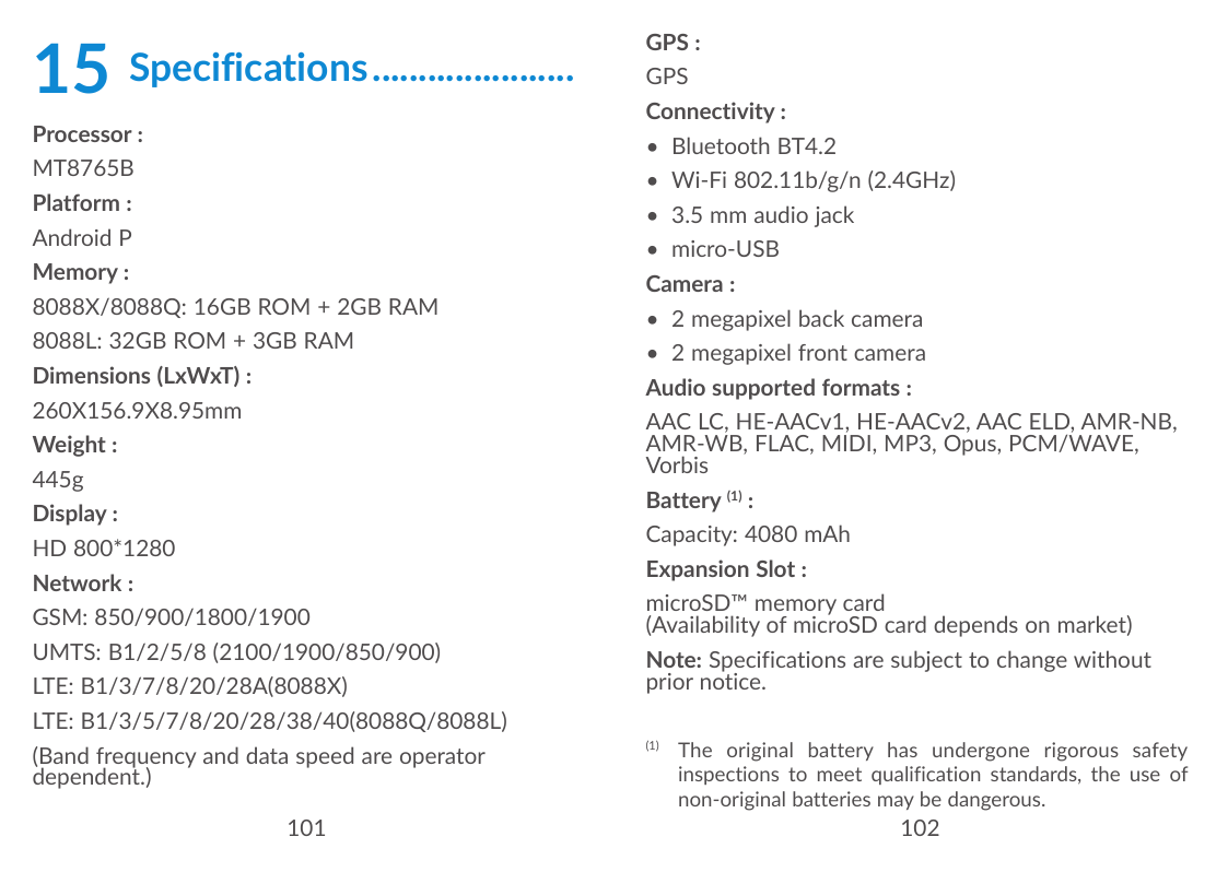 15Specifications.......................GPS :GPSConnectivity :Processor :• Bluetooth BT4.2MT8765B• Wi-Fi 802.11b/g/n (2.4GHz)Plat