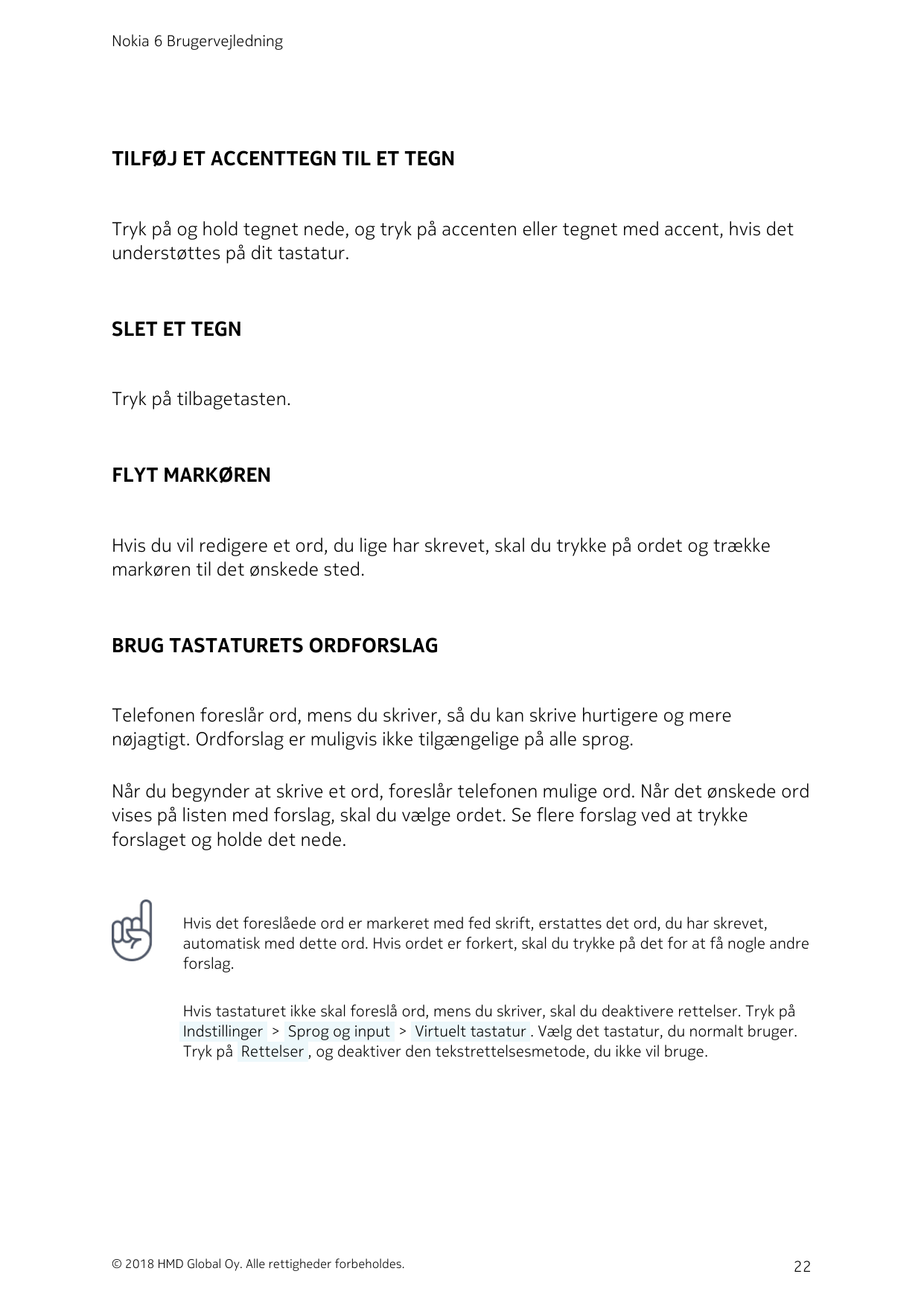Nokia 6 BrugervejledningTILFØJ ET ACCENTTEGN TIL ET TEGNTryk på og hold tegnet nede, og tryk på accenten eller tegnet med accent