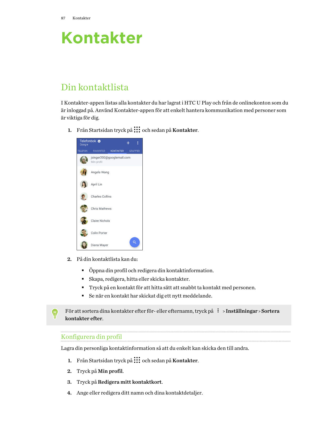 87KontakterKontakterDin kontaktlistaI Kontakter-appen listas alla kontakter du har lagrat i HTC U Play och från de onlinekonton 