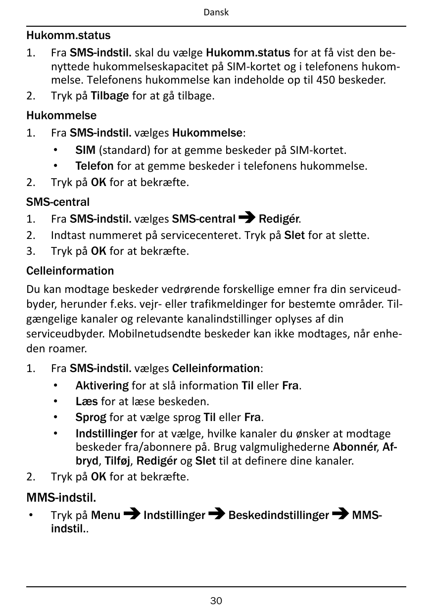 DanskHukomm.status1. Fra SMS-indstil. skal du vælge Hukomm.status for at få vist den benyttede hukommelseskapacitet på SIM-korte