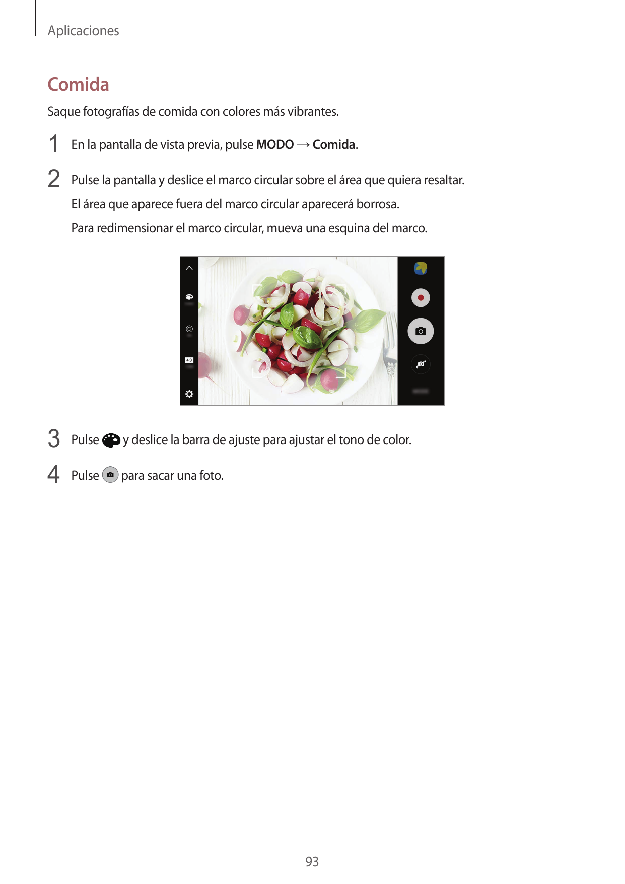 AplicacionesComidaSaque fotografías de comida con colores más vibrantes.1 En la pantalla de vista previa, pulse MODO → Comida.2 