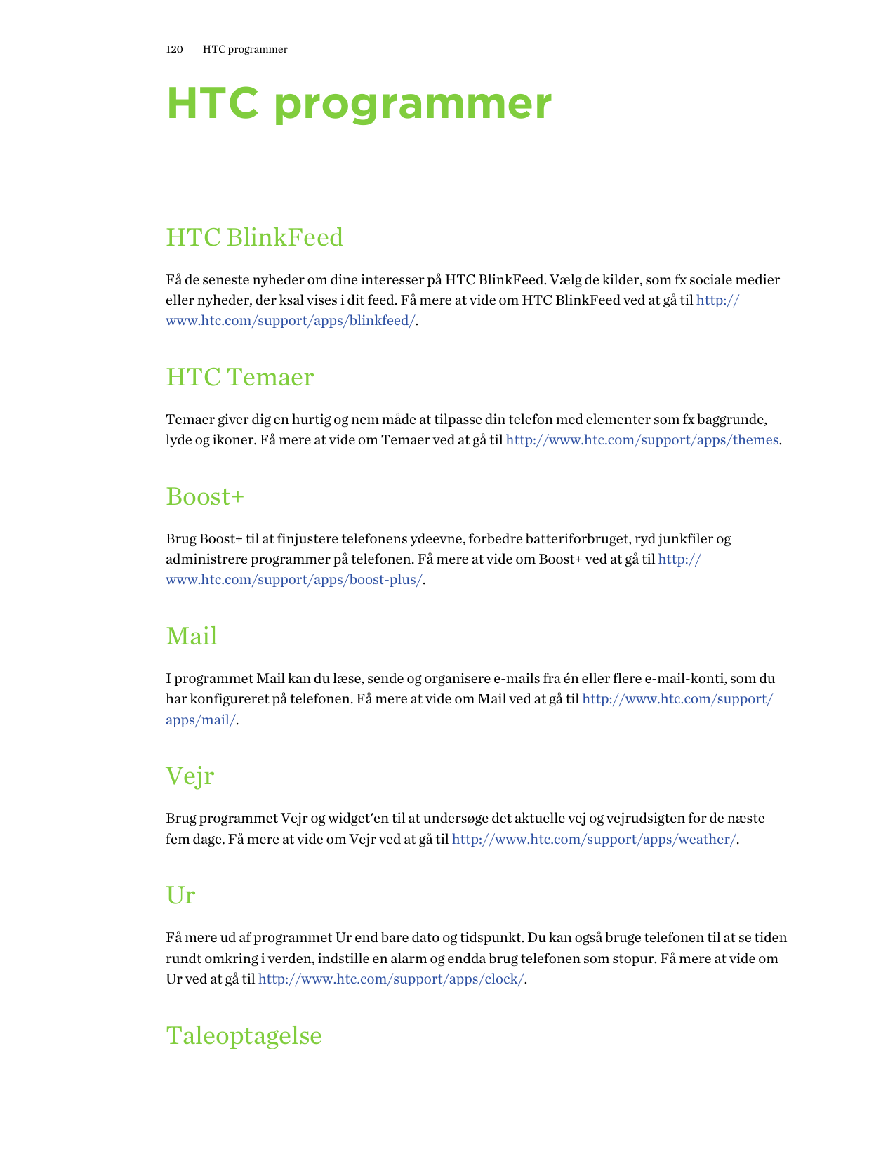 120HTC programmerHTC programmerHTC BlinkFeedFå de seneste nyheder om dine interesser på HTC BlinkFeed. Vælg de kilder, som fx so